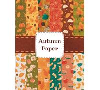 Autumn Paper: Pattern Paper for DIY Art Projects like Scrapbooking, Origami, Decoupages, Collages, Quilling, Paper Mosaics and Mixed Media Art - Handmade Double-Sided Sheets