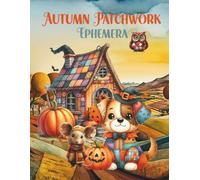 Autumn Patchwork Ephemera: Cut and Collage Halloween and Fall Seasonal Elements for Scrapbooking, Junk Journals, Paper Crafts, Mixed Media, Glue ... Card Making, Decoupage, Artist Trading Cards