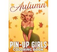 Autumn Pin-up Girls Coloring Book: Vintage Elegance Coloring Pages with Fall Fashion and Stunning Retro Ladies Illustrations For Grown Ups Fun & Relaxation