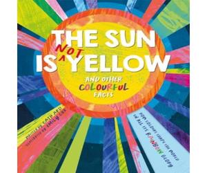 Autumn Publishing Sun is Not Yellow & Other Colourful Facts Hardback Book Autumn Publishing Multicolor