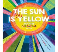 Autumn Publishing The Sun is Not Yellow & Other Colourful Facts Hardback Book Autumn Publishing Multicolor