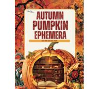 Autumn Pumpkin Ephemera: Collection of High Quality Fall and Pumpkin Images for Scrapbooking, Collages, Junk Journals, Card Making, Mixed Media, and Other Cut and Create Paper Crafts