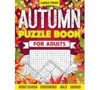 Autumn Puzzle Book: Relaxing Fall-Themed Word Searches, Crosswords, Mazes & Sudoku - Cozy Large Print Puzzles for Adults & Seniors