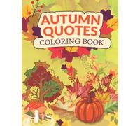 Autumn Quotes Coloring Book: Is a Beautiful and Easy Relaxing Fall Colorings Pages with quotes, each page has Cute Creative Designs beautiful flowers, Fun Characters (autumn coloring book)