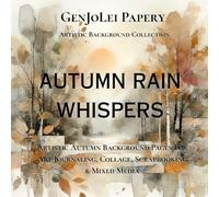 Autumn Rain Whispers: Atmospheric Autumn Background Pages For Art Journaling, Collage & Creative Journals