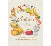 Autumn: Recipes from the Heart, for a Heartwarming Season