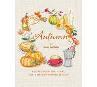 Autumn : Recipes from the Heart, for a Heartwarming Season