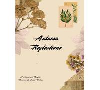 Autumn Reflections: A Journal for Thoughts, Memories & Daily Writing.