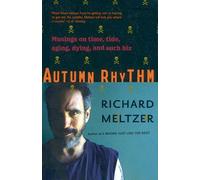 Autumn Rhythm: Musings On Time, Tide, Aging, Dying, And Such Biz