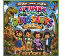 Autumn’s Amazing World of Dinosaurs!: Explore, Learn, and Have Fun with Dinosaurs! (Autumn's Learning Adventures)