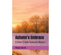 Autumn’s Embrace: Ember Creek Seasons Book 4 (An Ember Creek Seasons Romance)
