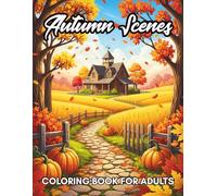 Autumn Scenes Coloring Book For Adults: Relaxing Fall Landscapes, Nature Views, Pumpkin Patches & Peaceful Seasonal Designs for Stress Relief and Mindfulness