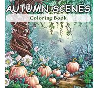 Autumn Scenes: Colors of Fall: A Stress-Free Coloring Book for Relaxation