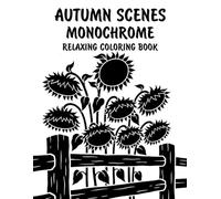 Autumn Scenes Monochrome Relaxing Coloring Book: Peaceful Illustrations of Cozy Autumn Scenes for Relaxation and Stress Relief Using Just One Color!