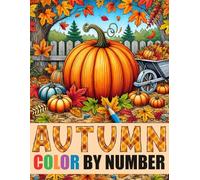 Autumn Season Color By Number Coloring Book: Large Print Autumn Coloring Book For Adults, Seniors and Kids