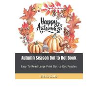 Autumn Season Dot to Dot Book: Easy To Read Large Print Dot-to-Dot Puzzles (Adult Dot to Dot Books)