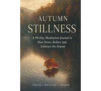 Autumn Stillness: A 90-Day Meditation Journal to Slow Down, Reflect and Embrace the Season