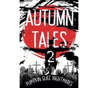 Autumn Tales II: Pumpkin Slice Nightmares (Autumn Tales: A Horror Anthology)