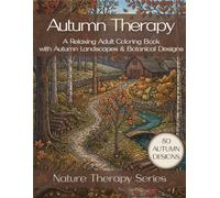 Autumn Therapy: Stress Relief Coloring Book for Adults with Autumn Landscapes & Botanical Designs (Nature Therapy Series)