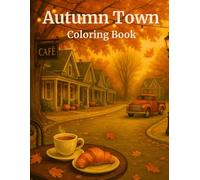 Autumn Town Coloring Book: Cozy Fall Scenes of Cafés, Kitchens, Pumpkin Fields, and Autumn Fairs