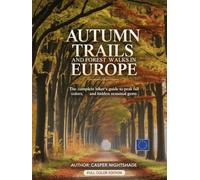 AUTUMN TRAILS AND FOREST WALKS IN EUROPE: THE COMPLETE HIKER’S GUIDE TO PEAK FALL COLORS, SCENIC ROUTES AND HIDDEN SEASONAL GEMS