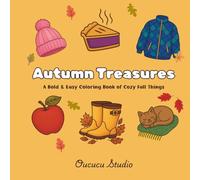 Autumn Treasures Bold and Easy Coloring Book: A Bold & Easy Coloring Book of Cozy Fall Things for Adults, Teens, and Seniors
