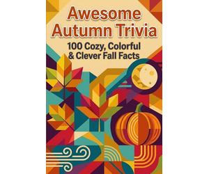 Autumn Trivia Extravaganza - 100 Fun Fall Facts & Quizzes: Explore Harvest Traditions, Spooky Secrets, and Science of the Season