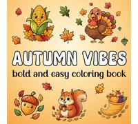 Autumn Vibes Bold and Easy Coloring Book: Autumn Vibes: A Bold & Easy Coloring Book for Adults, Teens, and Kids | Cozy Fall Designs, Pumpkins, Forest Friends, and Hygge Inspiration