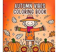 Autumn Vibes Coloring Book: Fall Magic. Relaxing Seasonal Scenes with Pumpkins, Leaves, and Cozy Cottages
