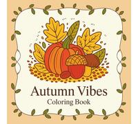 Autumn Vibes: Cozy Fall Coloring Book with Leaves, Pumpkins, Trees, and Seasonal Designs: 100 Relaxing and Fun Coloring Pages for Adults and Kids - ... Cozy Activities, Thanksgiving, Stress Relief