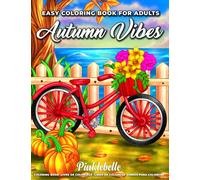Autumn Vibes: Easy Coloring Book for Adults Featuring Simple Autumn and Beautiful Fall Inspired Coloring Pages for Adult Relaxation | Perfect Coloring Book for Seniors, Beginners, and Teens Girls