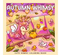 Autumn Whimsy: A Kawaii Fall and Halloween Coloring Book: Adorable Trolls, Ghosts, Mushrooms, Dragons, Pumpkins & Frogs in Cozy Autumn and Spooky Cute Scenes (Sweet & Kitsch)