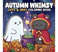 Autumn Whimsy Coloring Book: Magical Fall Coloring Pages Featuring Whimsical Cats, Friendly Ghosts, and Woodland Friends with Cute & Easy Designs for All Ages Relaxation