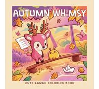 Autumn Whimsy Kawaii Fall and Thanksgiving Coloring Book: Spooky Cute Trolls, Ghosts, Mushrooms, Dragons, Pumpkins & Frogs in Cozy Autumn Scenes