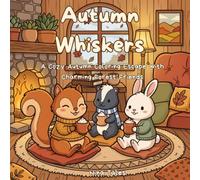 Autumn Whiskers: A Cozy Autumn Coloring Book for Adults Featuring Cute Woodland Animals, Fall Scenes & Relaxing Moments
