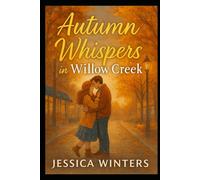Autumn Whispers in Willow Creek: A Small-Town Cozy Romance