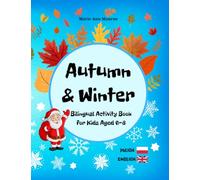 Autumn & Winter Bilingual Activity Book for Kids / Polish-English: Ages 6-8 / Includes Glossary with Phonetic Pronunciation of Polish Words (IPA) (Polish & English For Kids)