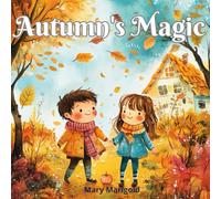 Autumn's Magic: "Autumn's Magic" This Is A Book With Poems About Autumn For Children Aged 3-5 Years