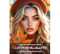 AUTUNNO SCARLATTO - Libro da colorare per Adulti | Ritratti realistici Grayscale (in scala di grigi) | Splendidi ritratti femminili da colorare | Per ... Edizione italiana (Avventure colorate)