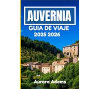 AUVERNIA GUÍA DE VIAJE 2025 2026: Un viaje por pueblos atemporales, senderos volcánicos y tradiciones locales