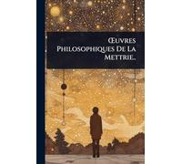 Å'uvres Philosophiques De La Mettrie..