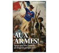 Aux Armes! Sport and the French, an English Perspective