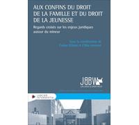 Aux confins du droit de la famille et du droit de la jeunesse - Regards croisés sur les enjeux jurid: Regards croisés sur les enjeux juridiques autour du mineur