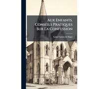Aux Enfants. Conseils Pratiques Sur La Confession