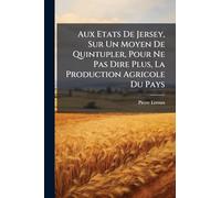 Aux Etats De Jersey, Sur Un Moyen De Quintupler, Pour Ne Pas Dire Plus, La Production Agricole Du Pays