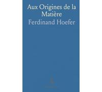 Aux Origines de la Matière: Histoire de la physique et de la chimie, des premiers concepts aux grandes découvertes