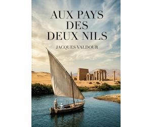Aux pays des deux Nils: Une exploration immersive des paysages et des cultures riveraines du Nil, à travers le regard d'un voyageur du début du XXe siècle.