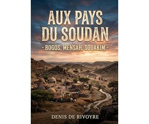 Aux Pays du Soudan - Bogos, Mensah, Souakim: Une exploration des régions du Soudan oriental par Denis de Rivoyre, offrant un aperçu sur Bogos, Mensah et Souakim au XIXe siècle.