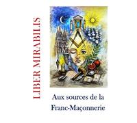 Aux sources de la Franc-Maçonnerie: Revue LIBER MIRABILIS 156