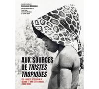 Aux sources de Tristes tropiques - Les carnets de terrain de: Les carnets de terrain de Claude et Dina Lévi-Strauss (1935-1935)